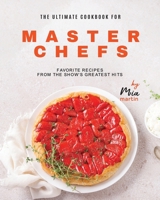 The Ultimate Cookbook for Master Chefs: Favorite Recipes from the Show's Greatest Hits B0CSG5VTLS Book Cover