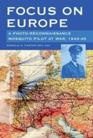 Focus on Europe: A Photo-Reonnaissance Mosquito Pilot at War 1943-45 1861267185 Book Cover