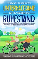 Unterhaltsame Aktivitäten im Ruhestand: Entdecken Sie, wie Sie Langeweile bekämpfen, Ihr Leben aufpeppen und kreative und abenteuerliche Hobbys für ... und Erfüllung zu schaffen 1088201539 Book Cover