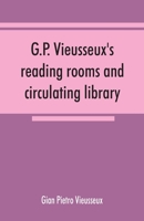 G.P. Vieusseux's reading rooms and circulating library; catalogue of the English books 1171778791 Book Cover