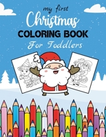 My First Christmas Coloring Book For Toddlers: 30 Beautiful Christmas Coloring Pages for Kids & Toddlers B08NS1CPNT Book Cover