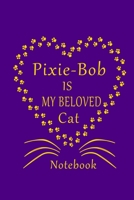 Pixie-Bob Is My Beloved Cat Notebook: Cat Lovers journal Diary,Great Gift For Pixie-Bob Cat Lovers. B083XVYQNT Book Cover