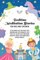 Bedtime Meditation Stories for Kids and Children: 135 Relaxing Tales for Your Child Insomnia and Sleep Problems, Help Them Fall Asleep Easily and ... Nights With Mindfulness Without Anxiety B08J16B64Q Book Cover