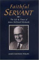 Faithful Servant: The Life & Times of James McDowell Richards 1577363140 Book Cover