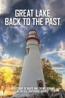 Great Lake Back To The Past: An Account Of Boats And Crews Serving In The U.S. Lighthouse Service: Lighthouse Tender Construction B091NNVCQ5 Book Cover