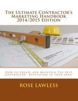 The Ultimate Contractor's Marketing Handbook 2014/2015 Edition: How to Create and Maintain the Best Contractor Reputation in Your Area! 1500398055 Book Cover