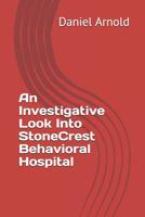 An Investigative Look Into Stonecrest Behavioral Hospital 1090951310 Book Cover