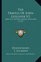 The Travels Of John Gulliver V2: Son To Captain Lemuel Gulliver 1120341027 Book Cover