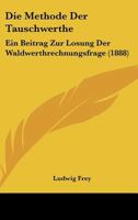 Die Methode Der Tauschwerthe: Ein Beitrag Zur Losung Der Waldwerthrechnungsfrage 1168345316 Book Cover