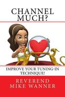 Channel Much?: Improve Your Tuning-In Technique! 1726381099 Book Cover