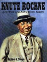 Knute Rockne: A Portrait of a Notre Dame Legend 1571672559 Book Cover