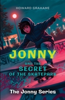 Jonny and the Secret of the Skatepark: The Jonny Series 1800949782 Book Cover