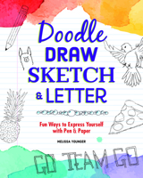 Doodle, Draw, Sketch & Letter: Fun Ways to Express Yourself with Pen and Paper 1641240350 Book Cover