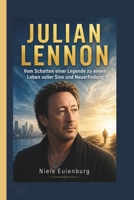 JULIAN LENNON: Vom Schatten einer Legende zu einem Leben voller Sinn und Neuerfindung (German Edition) B0GYPP4R43 Book Cover
