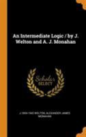 An Intermediate Logic / By J. Welton and A. J. Monahan 0344810259 Book Cover