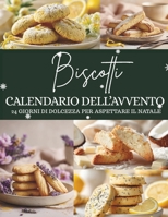 Calendario dell’Avvento dei Biscotti: 24 biscotti per addolcire l’attesa del Natale – Un Calendario dell’Avvento ispirato alla tradizione e al profumo delle feste B0FVFFFWTN Book Cover