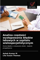 Analiza częstości występowania błędów lekowych w szpitalu wielospecjalistycznym: Ocena błędów w stosowaniu leków - badanie prospektywne 6203385107 Book Cover