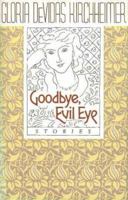 Goodbye, Evil Eye: Stories 0841914044 Book Cover