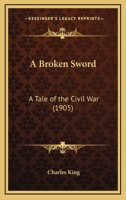 A Broken Sword: A Tale of the Civil War 116397787X Book Cover