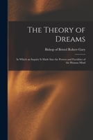 The Theory of Dreams: in Which an Inquiry is Made Into the Powers and Faculities of the Human Mind 1013799003 Book Cover