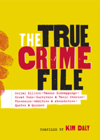 The True Crime File: Serial Killings, Famous Kidnappings, Great Cons, Survivors and Their Stories, Forensics, and More 1523514116 Book Cover