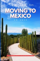 MOVING TO MEXICO IN 2025: What You Need to Know About Life, Costs, and Culture South of the Border B0FJ5KHDL4 Book Cover
