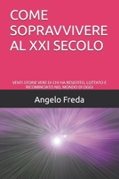 COME SOPRAVVIVERE AL XXI SECOLO: VENTI STORIE VERE DI CHI HA RESISTITO, LOTTATO E RICOMINCIATO NEL MONDO DI OGGI (Italian Edition) B0F3VQ898X Book Cover