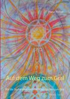 Auf dem Weg zum Gral: Für die Suchenden und die Hüter des heiligen Gral 3752831138 Book Cover