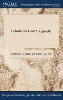 Le Barbier De Louis XI, 1439-1483 (1832) 1149013206 Book Cover