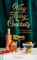 Very Merry Cocktails: 50+ Festive Drinks for the Holiday Season 1452184704 Book Cover