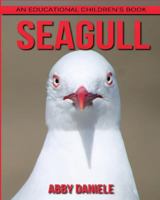 Seagull! an Educational Children's Book about Seagull with Fun Facts & Photos 1547110406 Book Cover