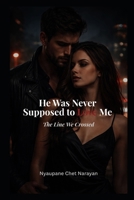 He Was Never Supposed to Love Me: The Line WE Crossed B0GL7M7NVB Book Cover