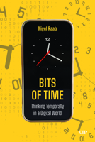 Bits of Time: Thinking Temporally in a Digital World 148754880X Book Cover