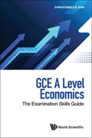 Gce A Level Economics: The Examination Skills Guide 9811224137 Book Cover