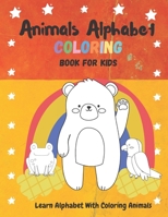 Animals Alphabet Coloring Books for Kids: Learn Alphabet With Coloring Animals - Activities for Toddlers, Preschoolers, Best Gift For Boys & Girls Ages 3 - 8 B08GTJ2HTL Book Cover