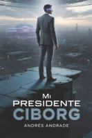 Mi Presidente Ciborg B0FN49P2D8 Book Cover