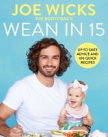 Wean in 15: Weaning Advice and 100 Quick Recipes 1529016339 Book Cover