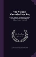 The Works of Alexander Pope, Esq: In Nine Volumes, Complete. with Notes and Illustrations by Joseph Warton, D.D. and Others, Volume 3 1357597614 Book Cover