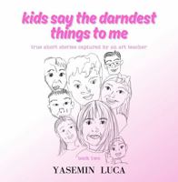 Kids Say The Darndest Things To Me - Book Two B0F9PGC8QC Book Cover