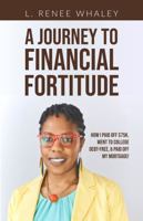 A Journey to Financial Fortitude: How I Paid off $75k, went to college debt-free, & paid off my mortgage! 195378822X Book Cover