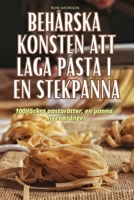 Behärska Konsten Att Laga Pasta I En Stekpanna (Swedish Edition) 1836112629 Book Cover