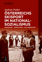 �sterreichs Skisport Im Nationalsozialismus: Anpassung - Verfolgung - Kollaboration 3110724103 Book Cover