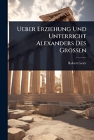 Ueber Erziehung Und Unterricht Alexanders Des Grossen 1024883868 Book Cover