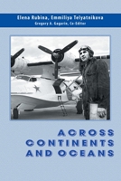 Across Continents and Oceans: The Life and Military Career of Major General of Naval Aviation Maxim Chibisov 1664184058 Book Cover