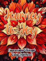 Journey to Joy: Empowerment Through Daily Reflections 1963035585 Book Cover