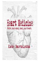 Heart Medicine: Write your story; heal your heart. 1499384734 Book Cover