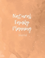 Natural Family Planning Journal: NFP Logbook to Monitor Your Cycle with the Sympto-Thermal Method - Women's Health Log Notebook to Naturally Regulate Your Fertility and Track Your Menstrual Cycle 1086924754 Book Cover