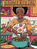 Seasoned with Love: Soul Food's Legacy Of Strength, Spirit, & Survival B0FHJYFY2V Book Cover