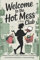 Welcome to the Hot Mess Club: Where survival is sexy, reinvention is powerful, and wine is basically a coping strategy. B0FRGMPKYW Book Cover