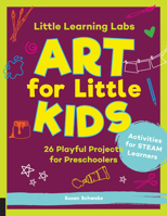 Little Learning Labs: Art for Little Kids, abridged paperback edition: 26 Playful Projects for Preschoolers; Activities for STEAM Learners 1631598139 Book Cover